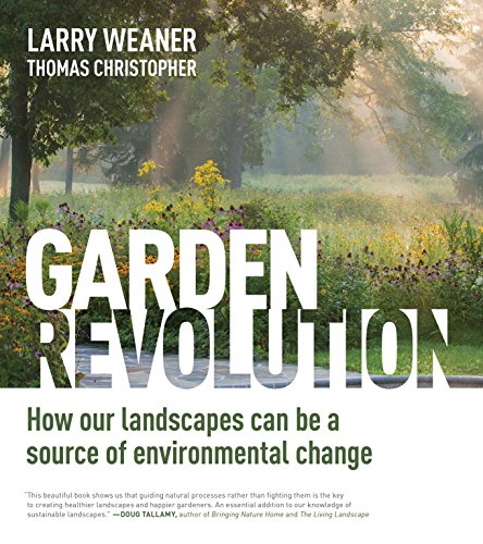 Garden Revolution: How Our Landscapes Can Be a Source of Environmental Change von Workman Publishing