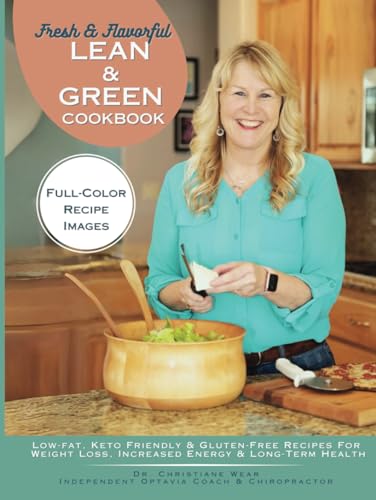 Fresh & Flavorful, Lean & Green Cookbook: Low-Fat, Keto Friendly & Gluten-Free Recipes for Weight Loss, Increased Energy & Long-Term Health von Christiane Wear