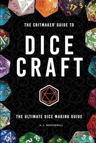 The Critmaker Guide to Dice Craft: The Ultimate Dice Making Guide
