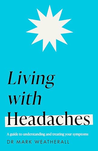 Living with Headaches (Headline Health series): A guide to understanding and treating your symptoms von Headline Home