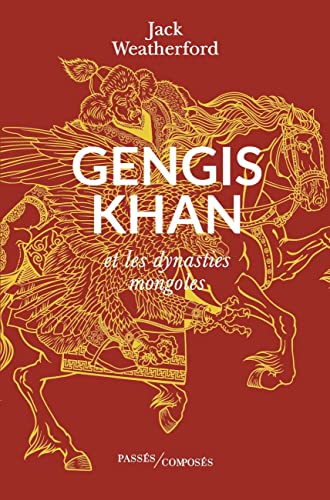 Gengis Khan: Et les dynasties mongoles