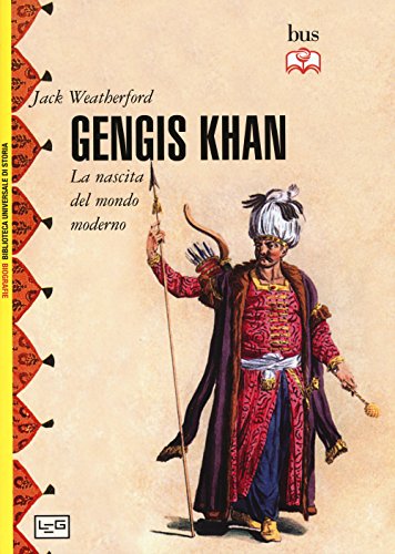 Gengis Khan. La nascita del mondo moderno (Biblioteca Universale di Storia.Biografie)