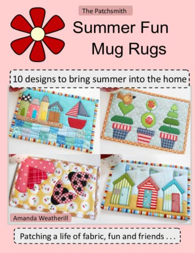 The Patchsmith's Summer Fun Mug Rug: 10 Mini Quilt Designs for the Summer Season