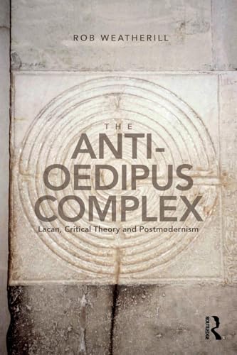 The Anti-Oedipus Complex: Lacan, Critical Theory and Postmodernism von Routledge