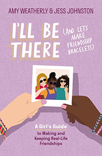 I'll Be There (And Let's Make Friendship Bracelets): A Girl's Guide to Making and Keeping Real-Life Friendships von Tommy Nelson
