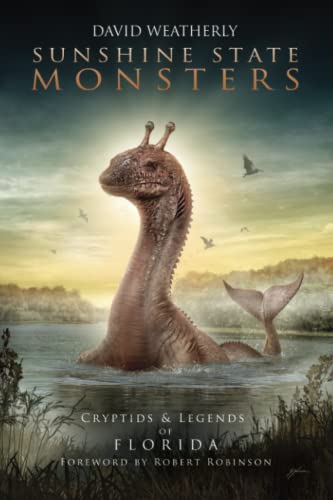 Sunshine State Monsters: Cryptids & Legends of Florida (Monsters of America)