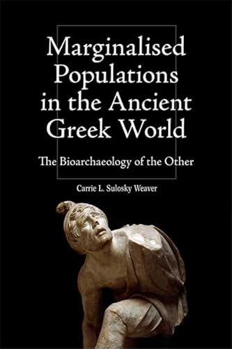 Marginalised Populations in the Ancient Greek World: The Bioarchaeology of the Other (Intersectionality in Classical Antiquity)