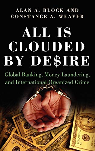 All Is Clouded by Desire: Global Banking, Money Laundering, and International Organized Crime (International and Comparative Criminology) von Praeger Publishers