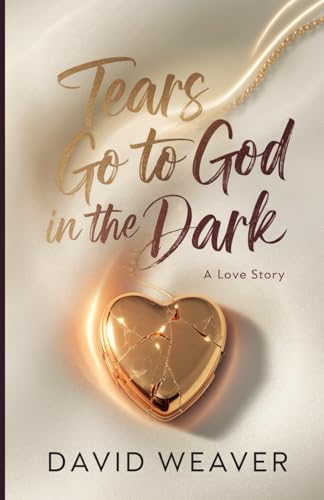 Tears Go to God in The Dark: A Love Story von Independently published