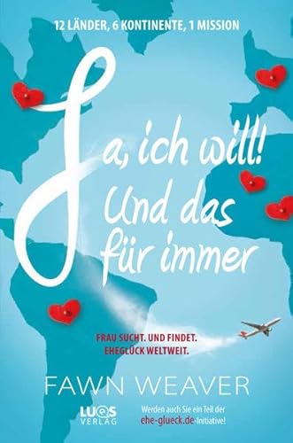 Ja, ich will! Und das für immer: frau sucht. und findet. eheglück weltweit