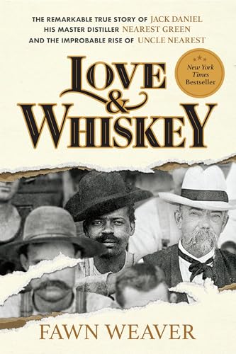 Love & Whiskey: The Remarkable True Story of Jack Daniel, His Master Distiller Nearest Green, and the Improbable Rise of Uncle Nearest von Melcher Media Inc