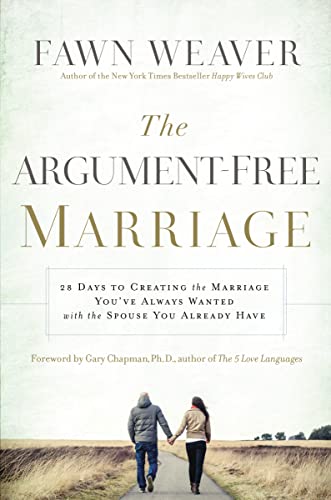 The Argument-Free Marriage: 28 Days to Creating the Marriage You've Always Wanted with the Spouse You Already Have von Thomas Nelson