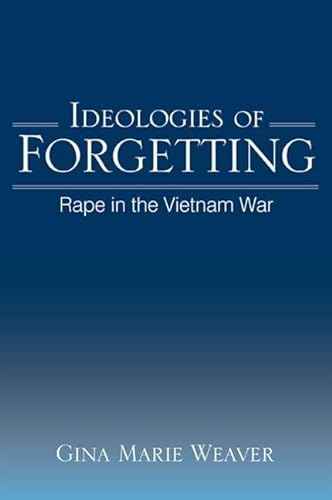 Ideologies of Forgetting: Rape in the Vietnam War (SUNY series in Feminist Criticism and Theory)