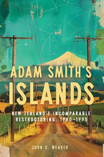 Adam Smith's Islands: New Zealand's Incomparable Restructuring, 1980-1995 von McGill-Queen's University Press