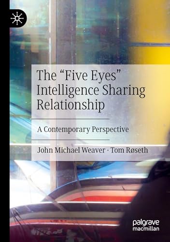 The “Five Eyes” Intelligence Sharing Relationship: A Contemporary Perspective von Palgrave Macmillan