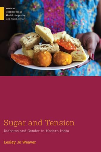 Sugar and Tension: Diabetes and Gender in Modern India (Medical Anthropology: Health, Inequalty, and Social Justice)
