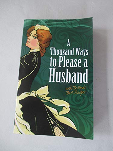A Thousand Ways to Please a Husband: With Bettina's Best Recipes (Dover Humor)