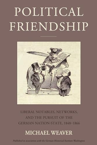 Political Friendship: Notables, Networks, and the Pursuit of the German Nation State, 1848-1866 (Studies in German History, 29) von Berghahn Books
