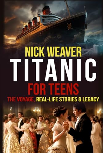 Titanic for Teens: The Voyage, Real Life Stories, and Legacy (Real-Life History for Teens) von Chapter & Verse Independent Publishing
