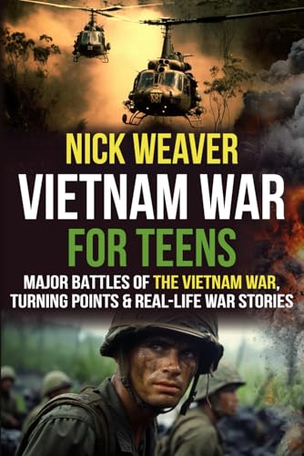 Vietnam War for Teens: Major Battles of the Vietnam War, Turning Points, and Real-Life War Stories (Real-Life History for Teens) von Chapter & Verse Independent Publishing