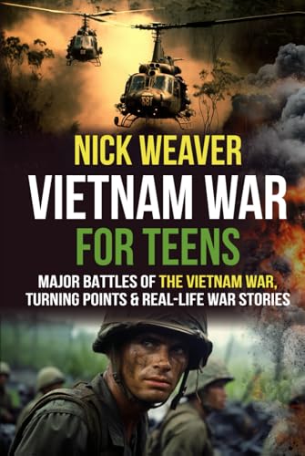 Vietnam War for Teens: Major Battles of the Vietnam War, Turning Points, and Real-Life War Stories (Real-Life History for Teens) von Chapter & Verse Independent Publishing