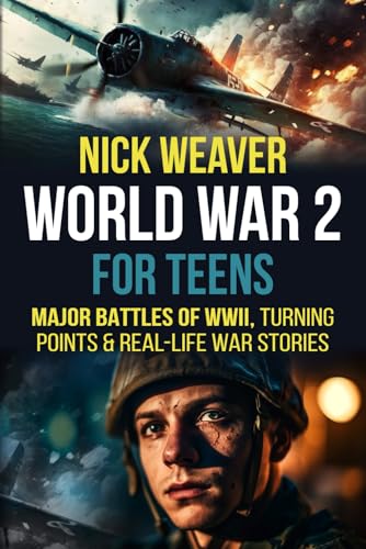 World War 2 for Teens: Major Battles of WWII, Turning Points, and Real-Life War Stories (Real-Life History for Teens) von Chapter & Verse Independent Publishing