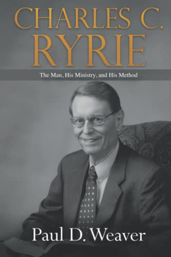 Charles C. Ryrie: The Man, His Ministry, and His Method von Exegetica Publishing
