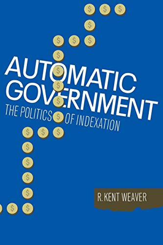 Automatic Government: The Politics of Indexation Automatic Government: The Politics of Indexation von Brookings Institution Press