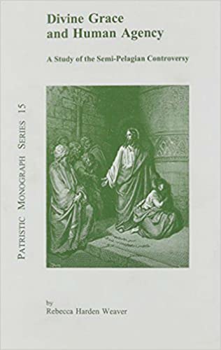 Divine Grace and Human Agency: A Study of the Semi-Pelagian Controversy (Patristic Monograph Series of the North American Patristic Society, 15) von Catholic University of America Press