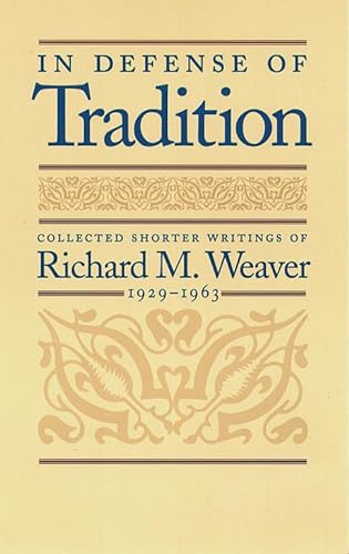 In Defense of Tradition: Collected Shorter Writings of Richard M.Weaver, 1929-1963