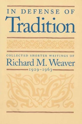 In Defense of Tradition: Collected Shorter Writings of Richard M.Weaver, 1929-1963