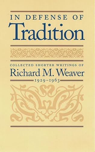 In Defense of Tradition: Collected Shorter Writings of Richard M.Weaver, 1929-1963