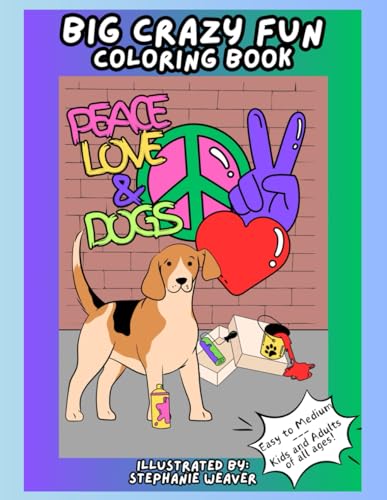 Big Crazy Fun Coloring Book Dogs: Peace Love and Dogs von Independently published