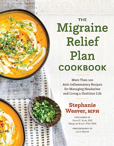 The Migraine Relief Plan Cookbook: More Than 100 Anti-Inflammatory Recipes for Managing Headaches and Living a Healthier Life von Agate Surrey