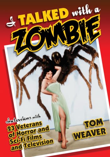 I Talked with a Zombie: Interviews with 23 Veterans of Horror and Sci-Fi Films and Television I Talked with a Zombie: Interviews with 23 Veterans of Horror and Sci-Fi Films and Television