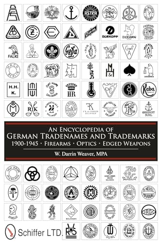 An Encycledia of German Tradenames and Trademarks 1900-1945: Firearms, tics, Edged Weapons: Firearms, Optics, Edged Weapons von Schiffer Publishing