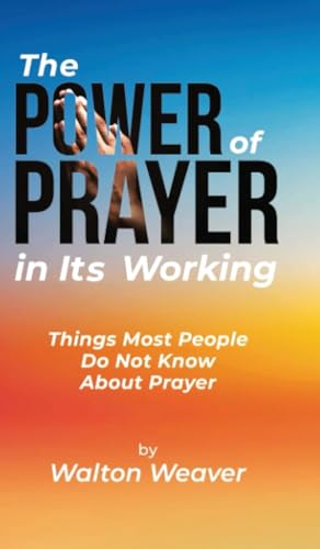 THE POWER OF PRAYER IN ITS WORKING: THINGS MOST PEOPLE DO NOT KNOW ABOUT PRAYER von Ewings Publishing LLC