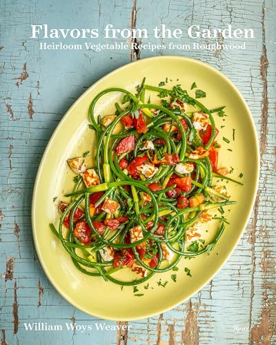 Flavors from the Garden: Heirloom Vegetable Recipes from Roughwood von Rizzoli