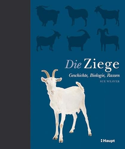 Die Ziege: Geschichte, Biologie, Rassen von Haupt Verlag AG