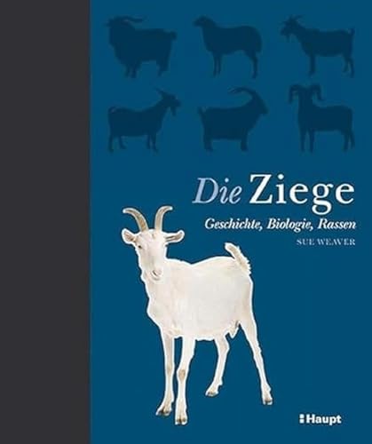 Die Ziege: Geschichte, Biologie, Rassen