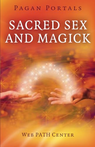 Pagan Portals - Sacred Sex and Magick von Moon Books