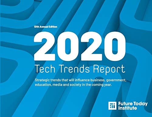 2020 Tech Trend Report: Strategic trends that will influence business, government, education, media and society in the coming year (13th Edition) von Future Today Institute