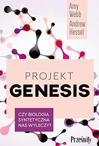 Projekt Genesis: Czy biologia syntetyczna nas wyleczy?