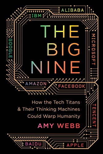 Big Nine: How the Tech Titans and Their Thinking Machines Could Warp Humanity von Hachette Book Group USA