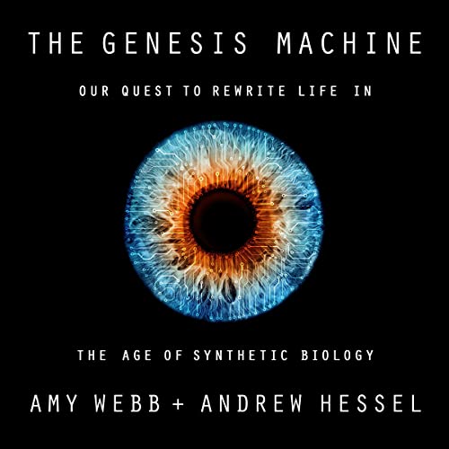 The Genesis Machine: Our Quest to Rewrite Life in the Age of Synthetic Biology