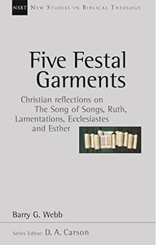 Five festal garments: Christian Reflections On Song Of Songs, Ruth, Lamentations, Ecclesiastes And Esther (New Studies in Biblical Theology)