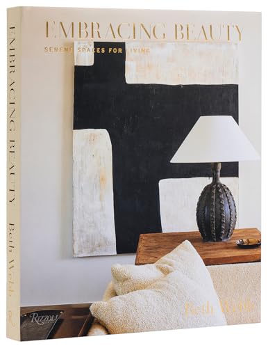 Embracing Beauty: Serene Spaces for Living von Rizzoli