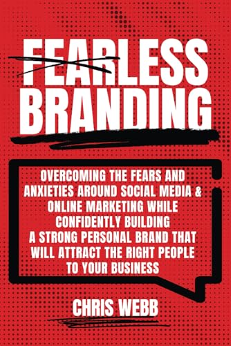 Fearless Branding: Overcoming the fears and anxieties around social media and online marketing while confidently building a strong personal brand that will attract the right people to your business. von Independently published