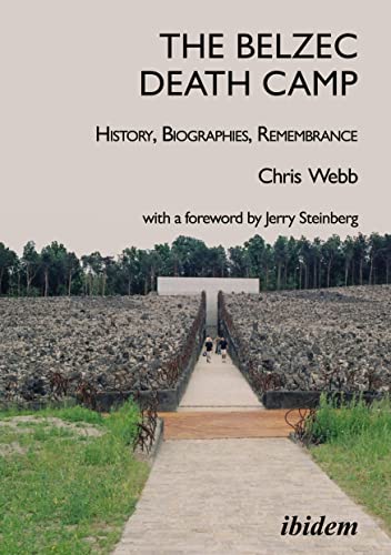 The Belzec Death Camp: History, Biographies, Remembrance: 2nd, revised and updated edition With a Foreword by Jerry Steinberg (Emersion: Emergent Village resources for communities of faith)