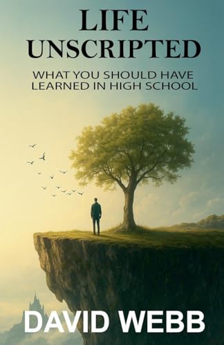Life Unscripted: What You Should Have Learned in High School (The Book on, Band 1) von David Webb